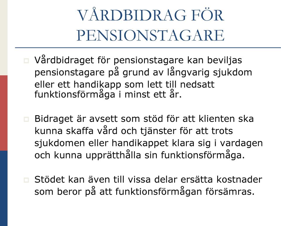 Bidraget är avsett som stöd för att klienten ska kunna skaffa vård och tjänster för att trots sjukdomen eller