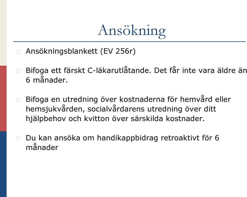 Bifoga en utredning över kostnaderna för hemvård eller hemsjukvården,