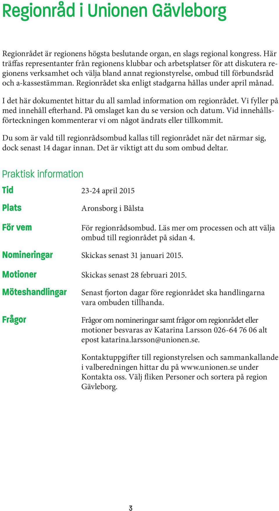 Regionrådet ska enligt stadgarna hållas under april månad. I det här dokumentet hittar du all samlad information om regionrådet. Vi fyller på med innehåll efterhand.