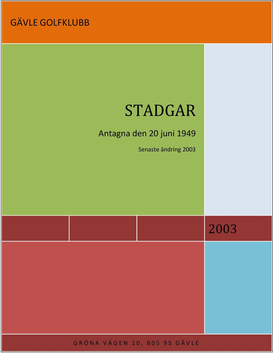 1949 Senaste ändring 2003 2003