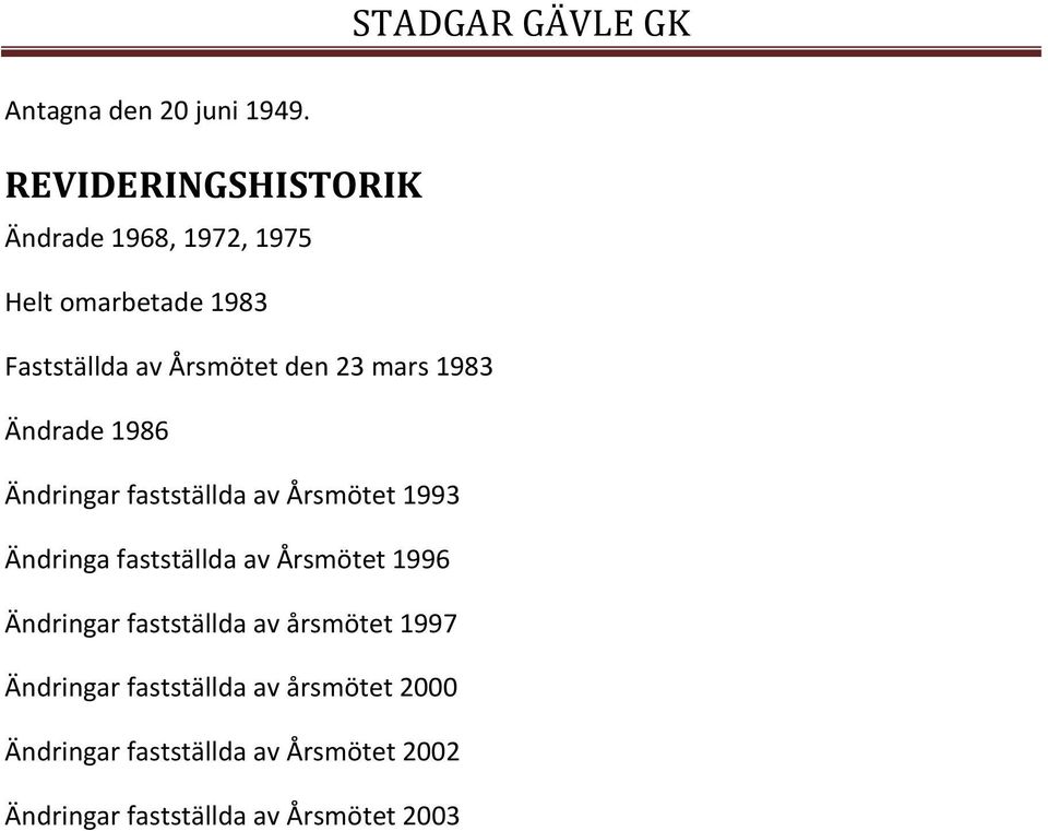 mars 1983 Ändrade 1986 Ändringar fastställda av Årsmötet 1993 Ändringa fastställda av Årsmötet