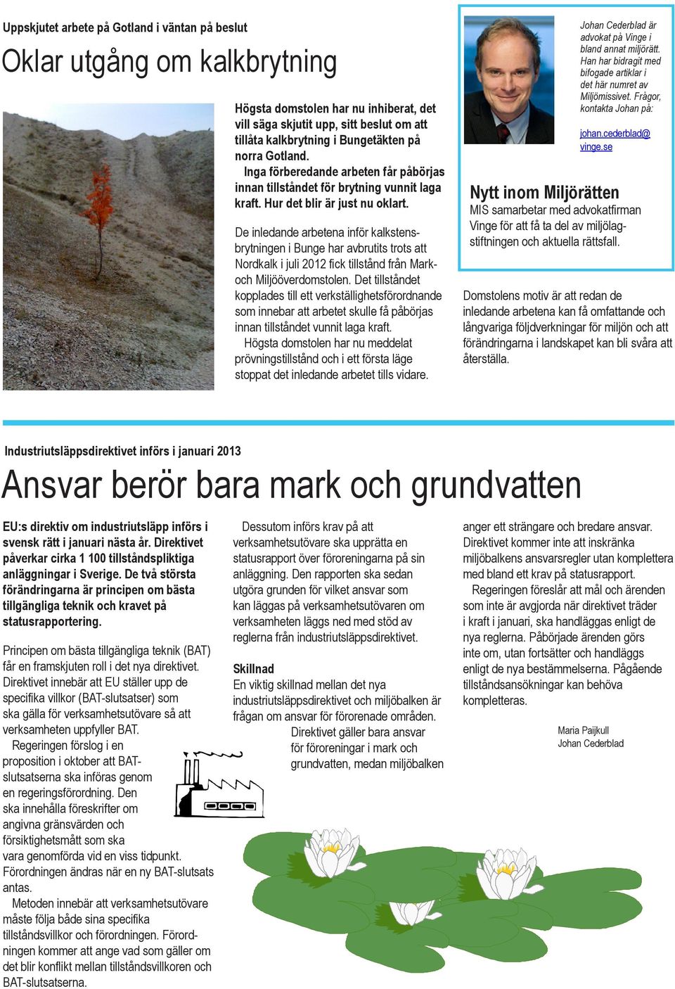 De inledande arbetena inför kalkstensbrytningen i Bunge har avbrutits trots att Nordkalk i juli 2012 fick tillstånd från Markoch Miljööverdomstolen.