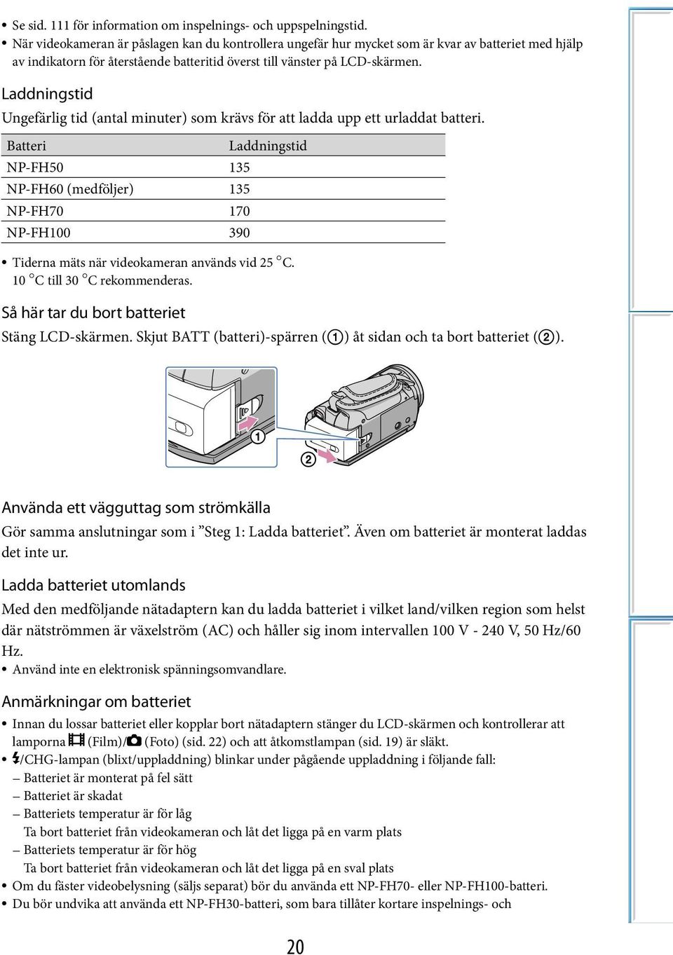 Laddningstid Ungefärlig tid (antal minuter) som krävs för att ladda upp ett urladdat batteri.