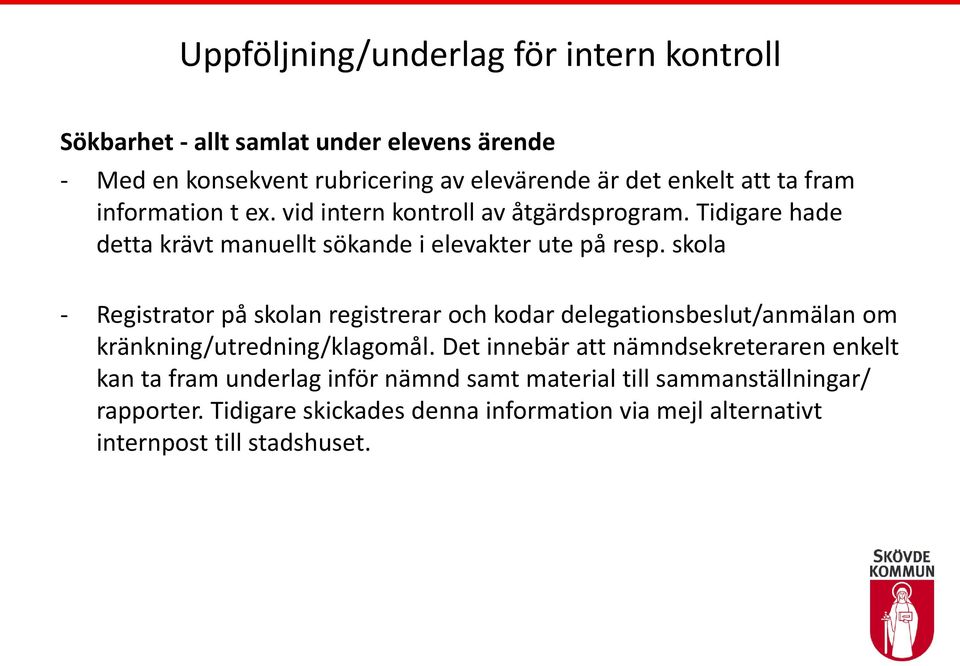 skola - Registrator på skolan registrerar och kodar delegationsbeslut/anmälan om kränkning/utredning/klagomål.