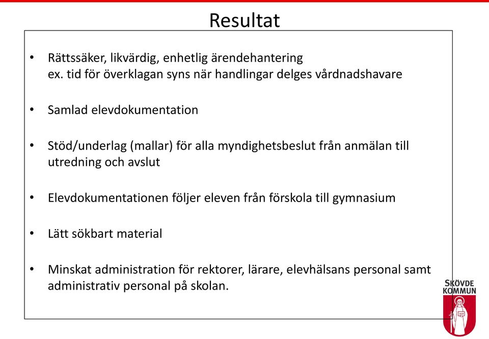 (mallar) för alla myndighetsbeslut från anmälan till utredning och avslut Elevdokumentationen följer