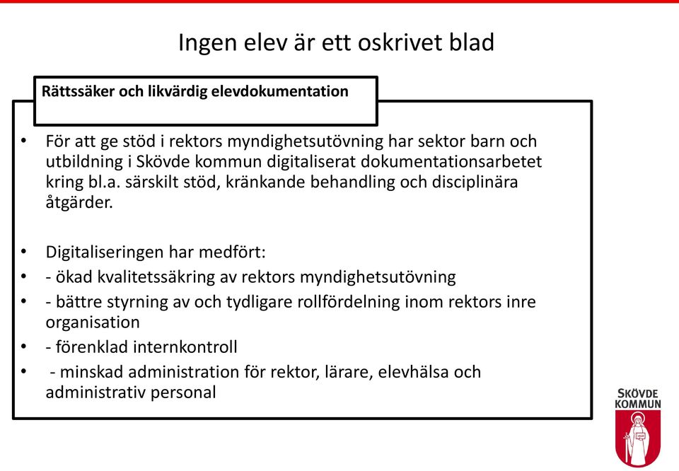 Digitaliseringen har medfört: - ökad kvalitetssäkring av rektors myndighetsutövning - bättre styrning av och tydligare rollfördelning