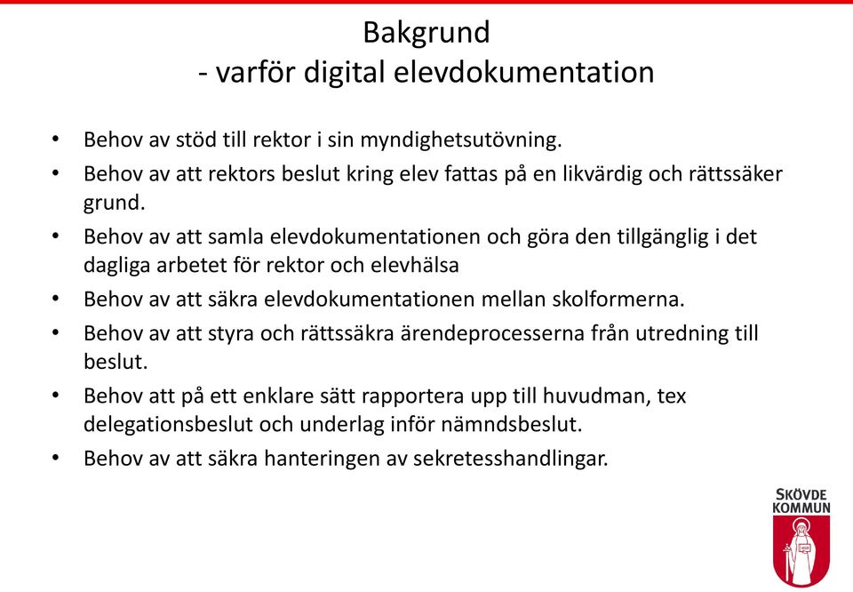 Behov av att samla elevdokumentationen och göra den tillgänglig i det dagliga arbetet för rektor och elevhälsa Behov av att säkra elevdokumentationen