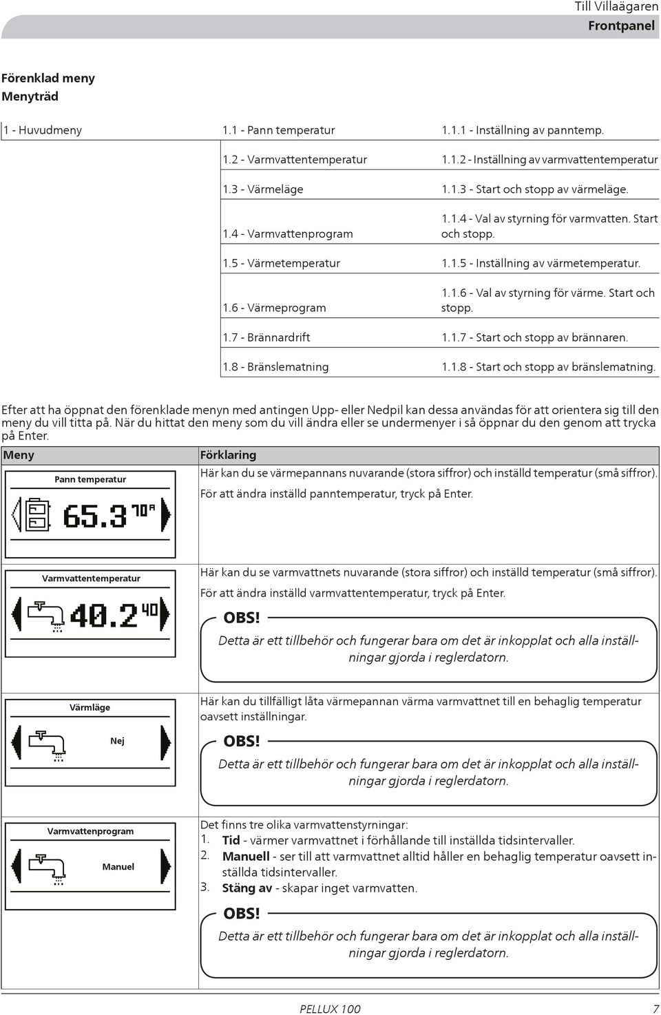 Start och stopp. 1.1.5 - Inställning av värmetemperatur. 1.1.6 - Val av styrning för värme. Start och stopp. 1.1.7 - Start och stopp av brännaren. 1.1.8 - Start och stopp av bränslematning.