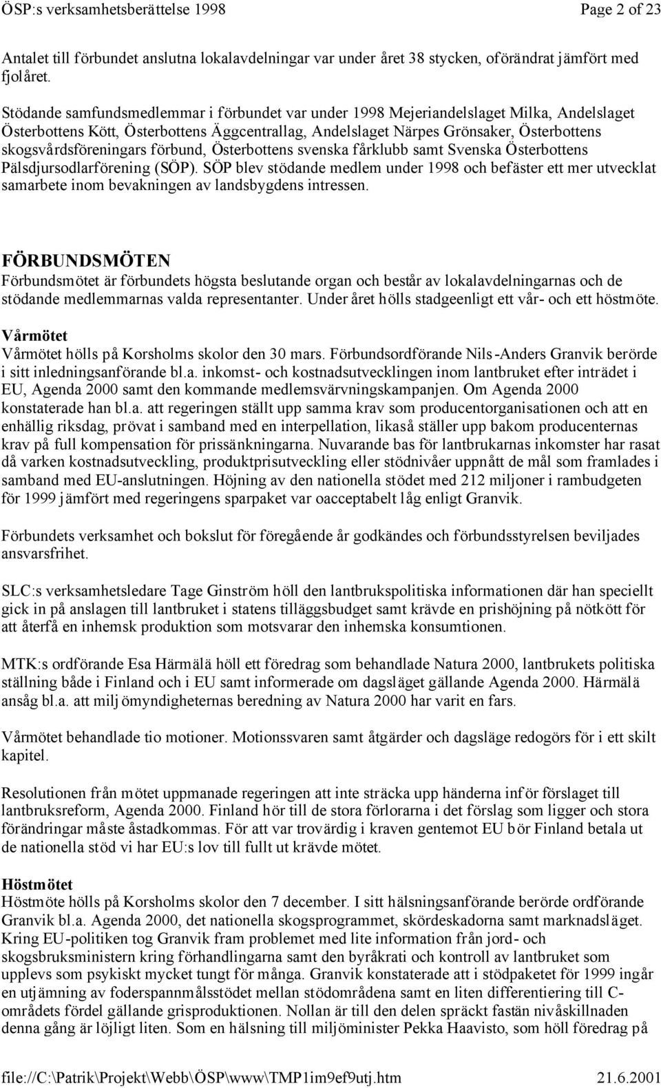 skogsvårdsföreningars förbund, Österbottens svenska fårklubb samt Svenska Österbottens Pälsdjursodlarförening (SÖP).