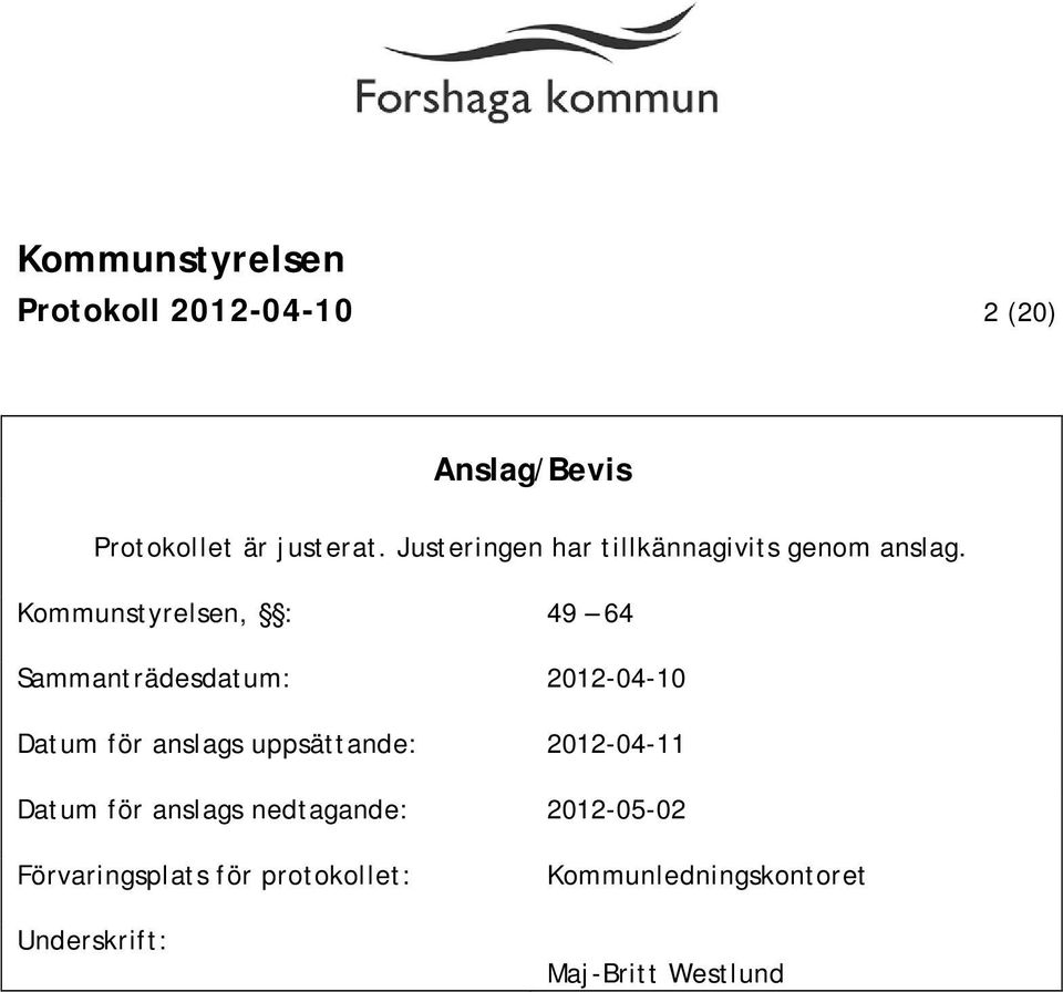 Kommunstyrelsen, : 49 64 Sammanträdesdatum: 2012-04-10 Datum för anslags