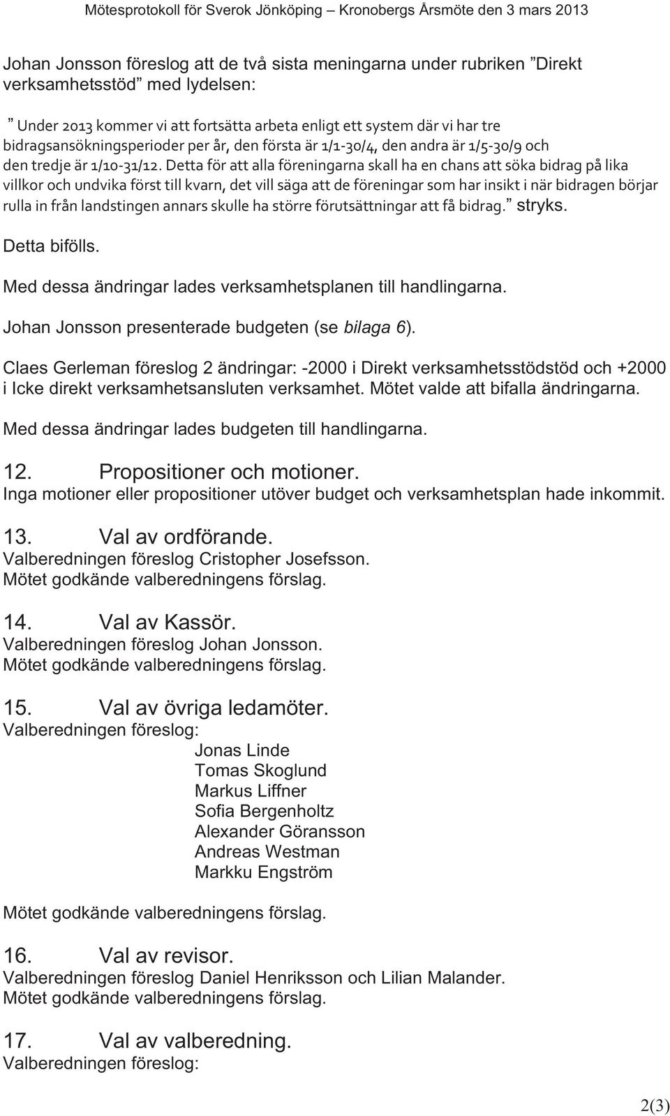 dettaförattallaföreningarnaskallhaenchansattsökabidragpålika villkorochundvikaförsttillkvarn,detvillsägaattdeföreningarsomharinsiktinärbidragenbörjar