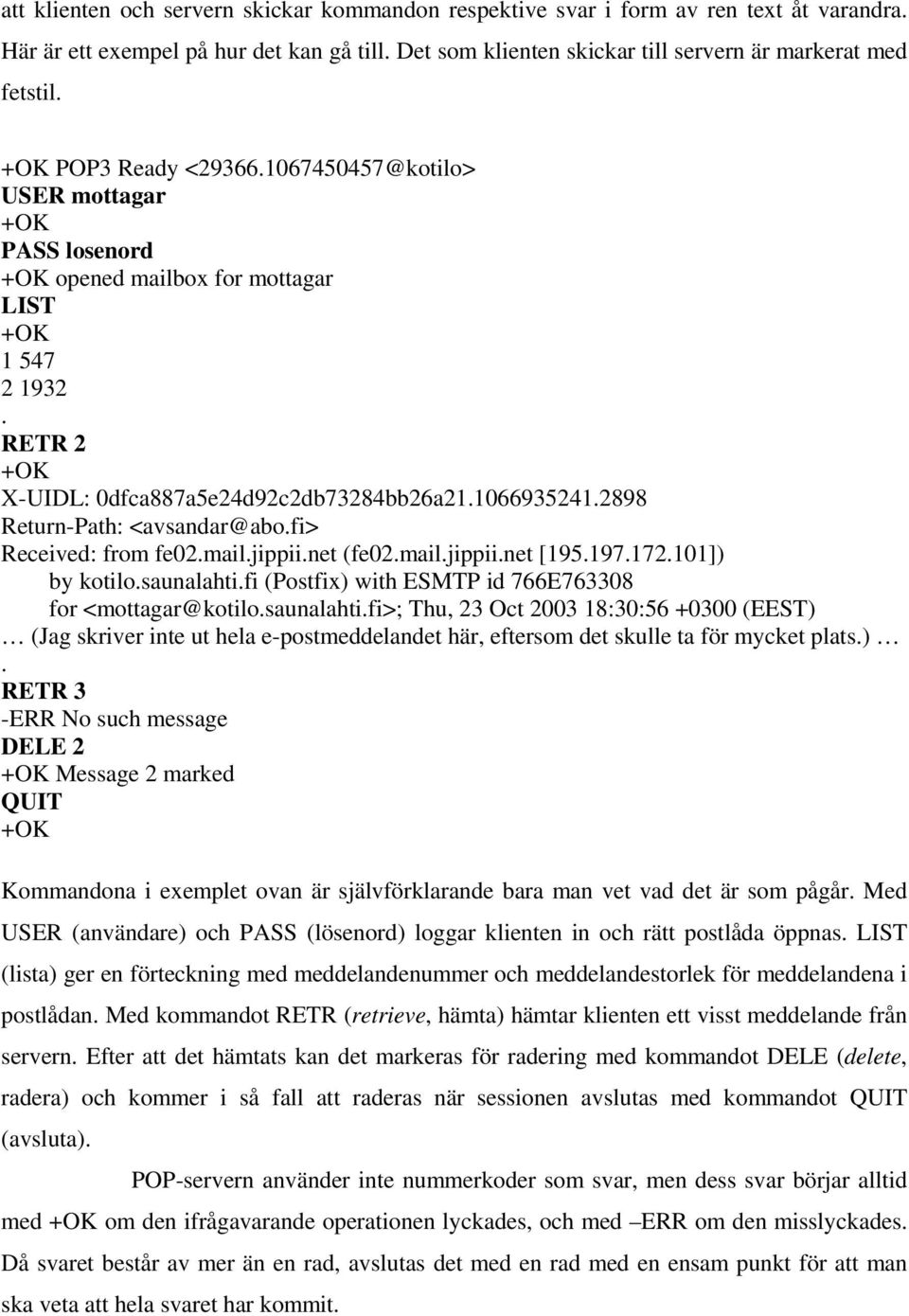 2898 Return-Path: <avsandar@abo.fi> Received: from fe02.mail.jippii.net (fe02.mail.jippii.net [195.197.172.101]) by kotilo.saunalahti.fi (Postfix) with ESMTP id 766E763308 for <mottagar@kotilo.