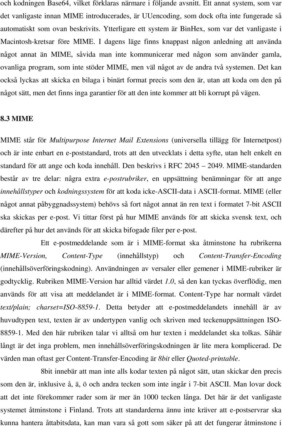 Ytterligare ett system är BinHex, som var det vanligaste i Macintosh-kretsar före MIME.