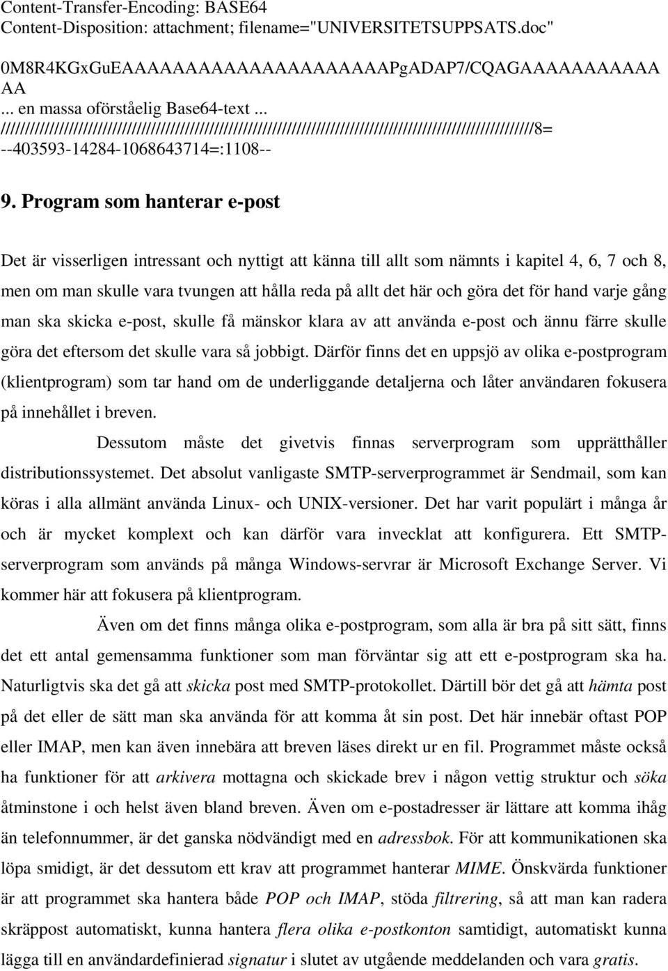 Program som hanterar e-post Det är visserligen intressant och nyttigt att känna till allt som nämnts i kapitel 4, 6, 7 och 8, men om man skulle vara tvungen att hålla reda på allt det här och göra