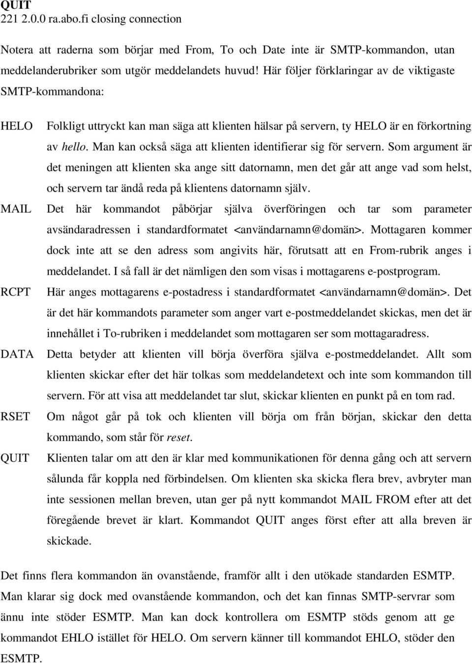 Man kan också säga att klienten identifierar sig för servern.
