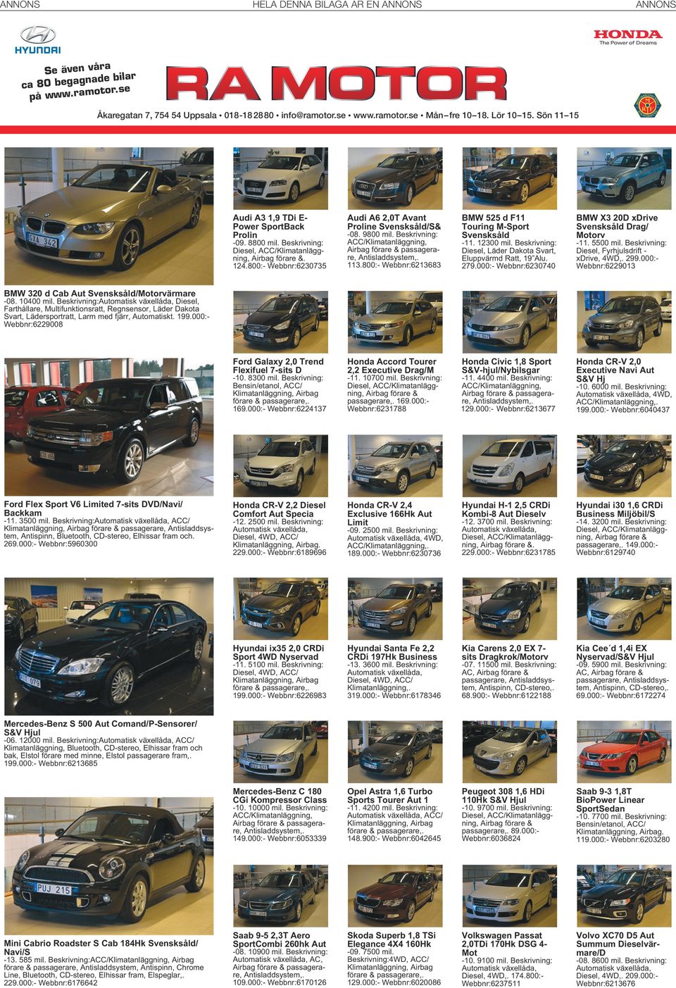 800:- Webbnr:6213683 Ford Galaxy 2,0 Trend Flexifuel 7-sits D Honda Accord Tourer 2,2 Executive Drag/M BMW 525 d F11 Touring M-Sport Svensksåld BMW X3 20D xdrive Svensksåld Drag/ Motorv Honda Civic