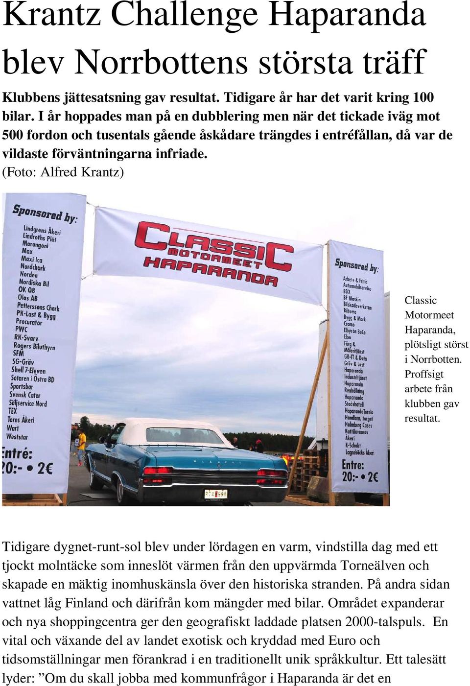 (Foto: Alfred Krantz) Classic Motormeet Haparanda, plötsligt störst i Norrbotten. Proffsigt arbete från klubben gav resultat.