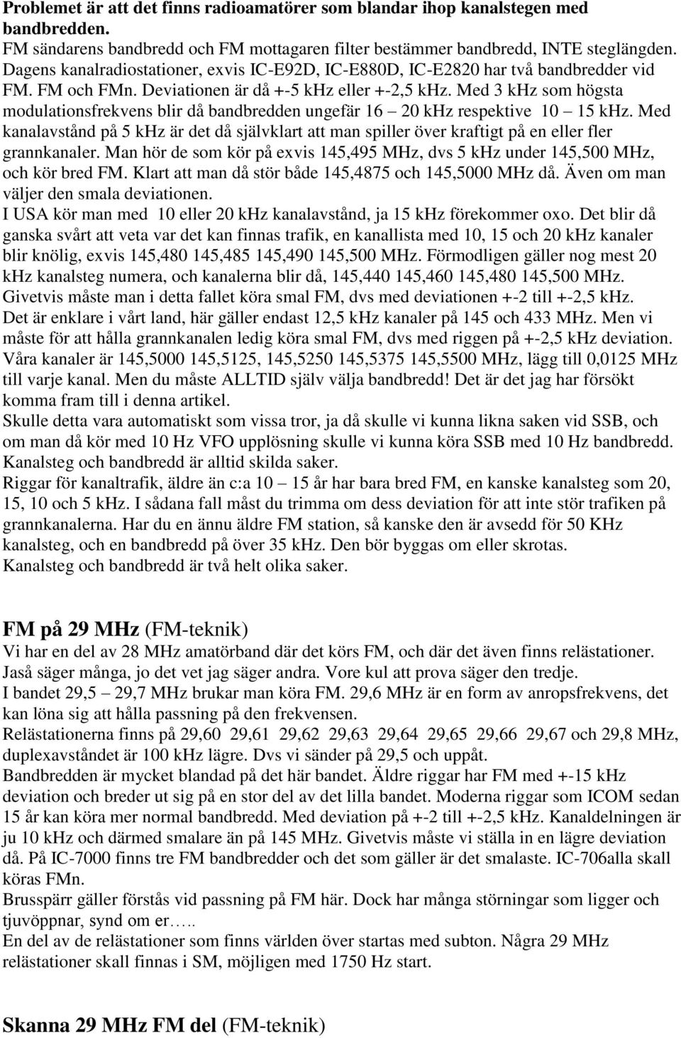 Med 3 khz som högsta modulationsfrekvens blir då bandbredden ungefär 16 20 khz respektive 10 15 khz.