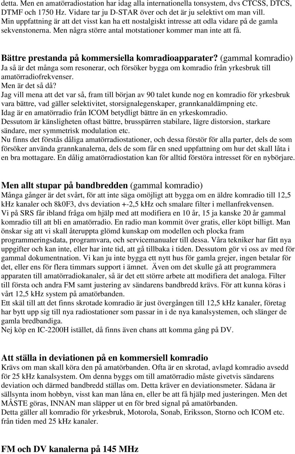 Bättre prestanda på kommersiella komradioapparater? (gammal komradio) Ja så är det många som resonerar, och försöker bygga om komradio från yrkesbruk till amatörradiofrekvenser. Men är det så då?