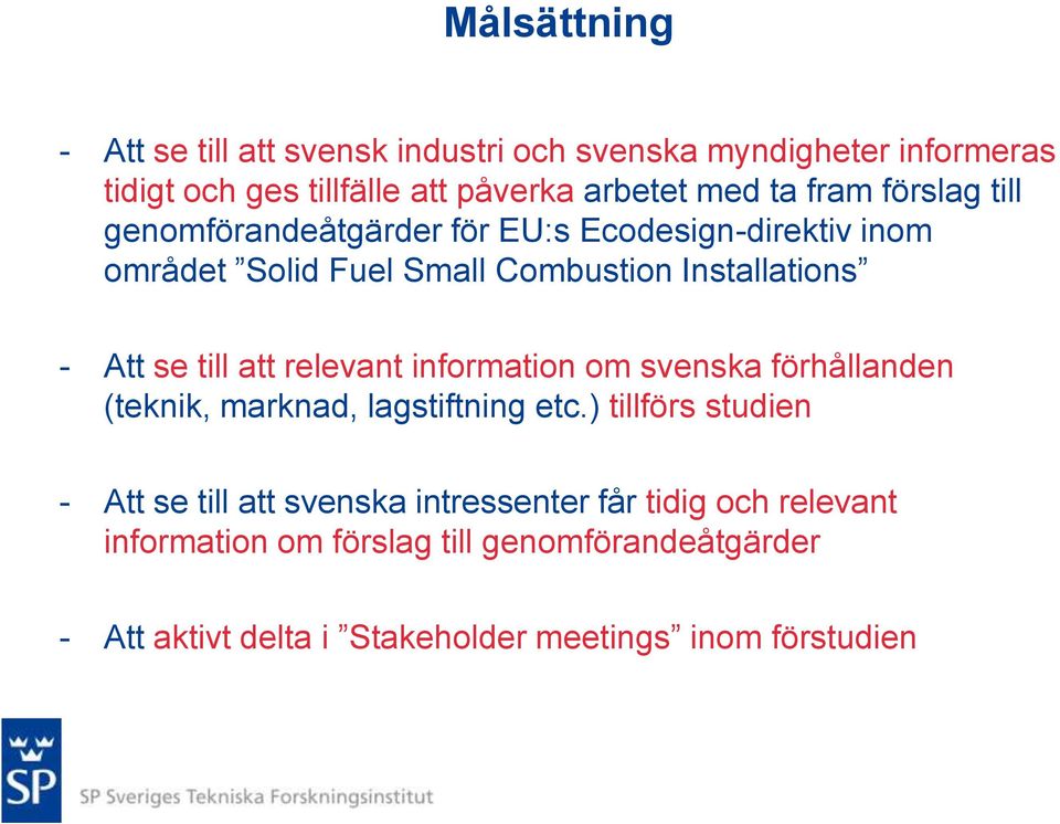 till att relevant information om svenska förhållanden (teknik, marknad, lagstiftning etc.