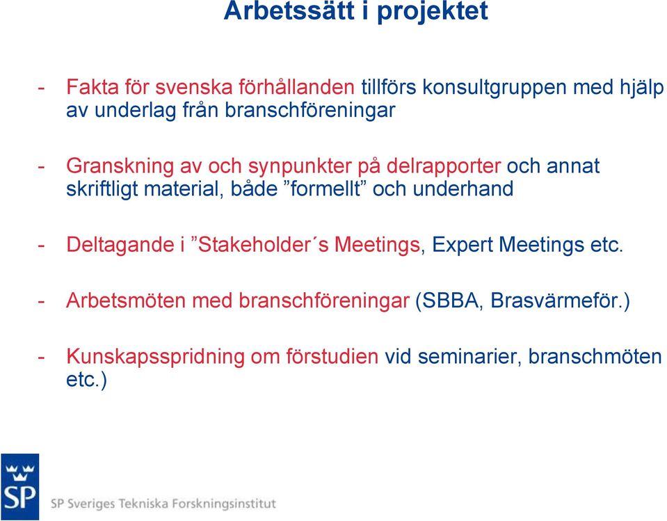 både formellt och underhand - Deltagande i Stakeholder s Meetings, Expert Meetings etc.