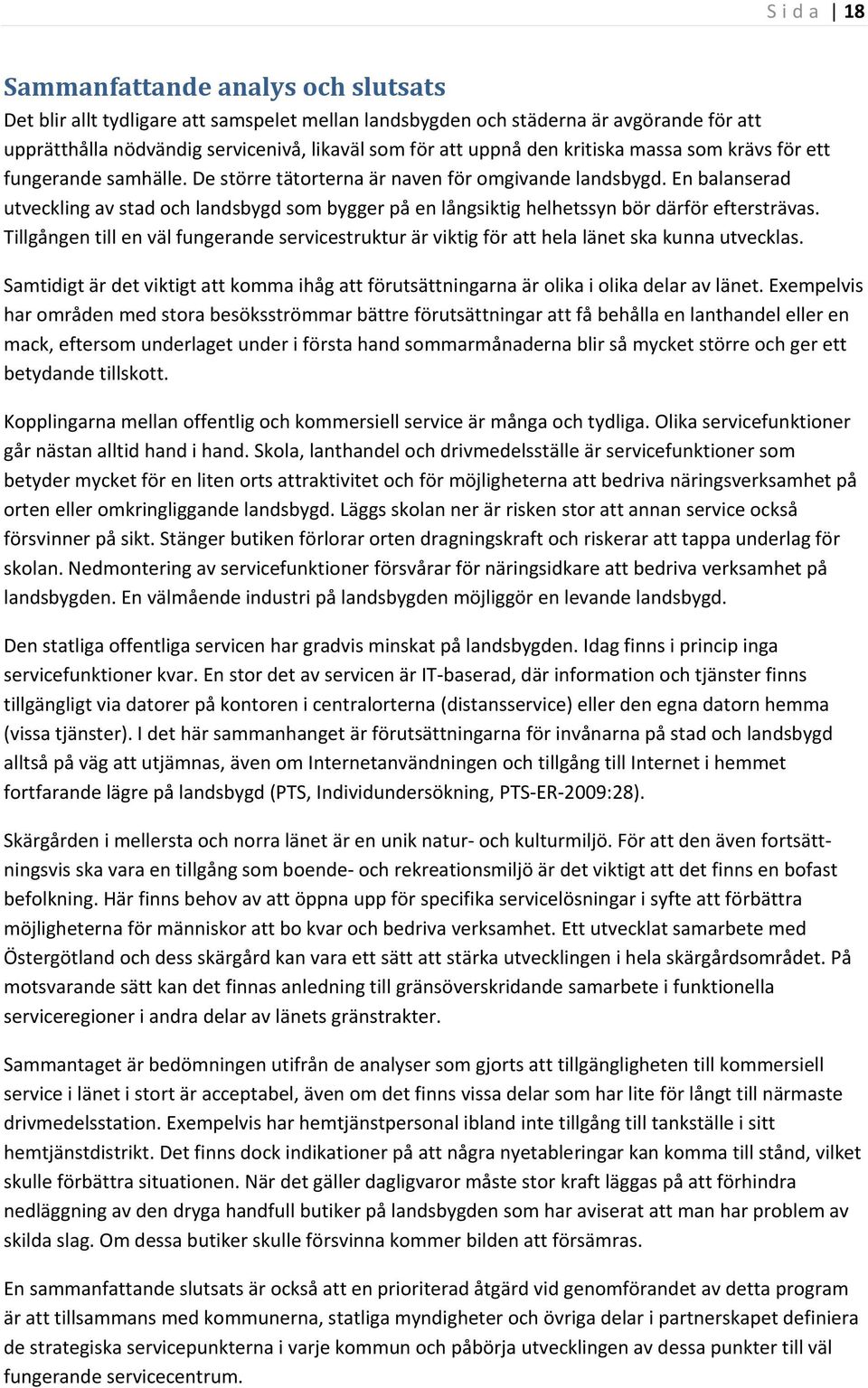 En balanserad utveckling av stad och landsbygd som bygger på en långsiktig helhetssyn bör därför eftersträvas.