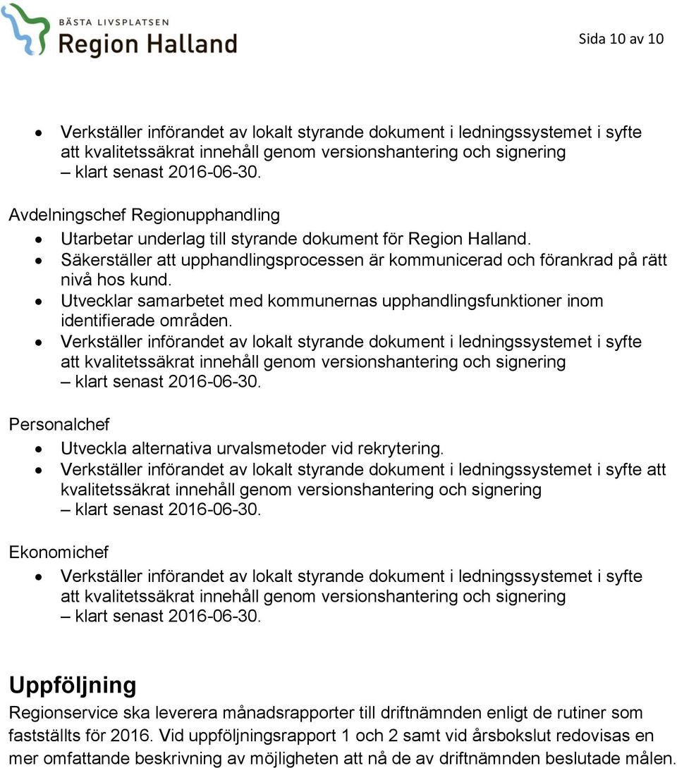 Utvecklar samarbetet med kommunernas upphandlingsfunktioner inom identifierade områden.