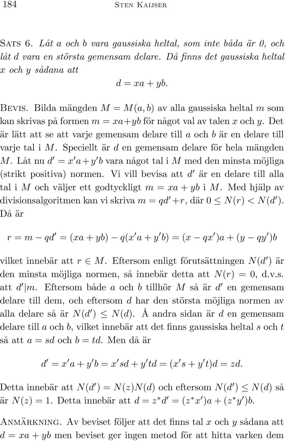 Det är lätt att se att varje gemensam delare till a och b är en delare till varje tal i M. Speciellt är d en gemensam delare för hela mängden M.
