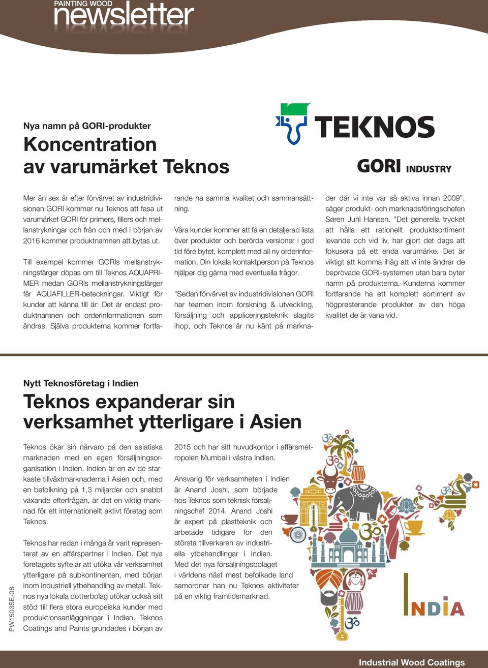 Till exempel kommer GORIs mellanstrykningsfärger döpas om till Teknos AQUAPRI- MER medan GORIs mellanstrykningsfärger får AQUAFILLER-beteckningar.