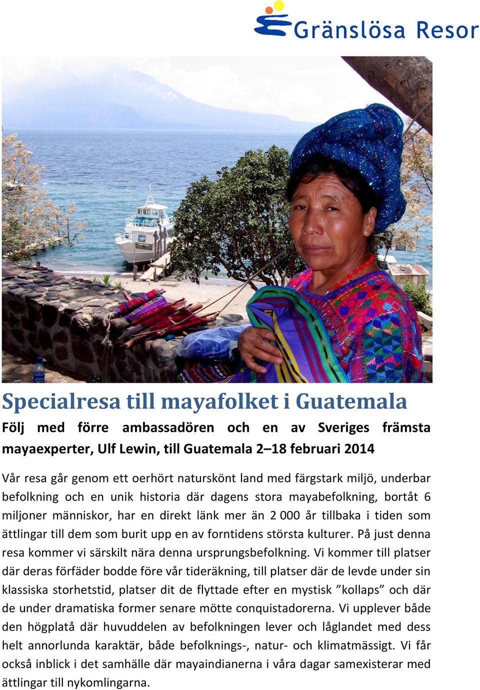 dem som burit upp en av forntidens största kulturer. På just denna resa kommer vi särskilt nära denna ursprungsbefolkning.