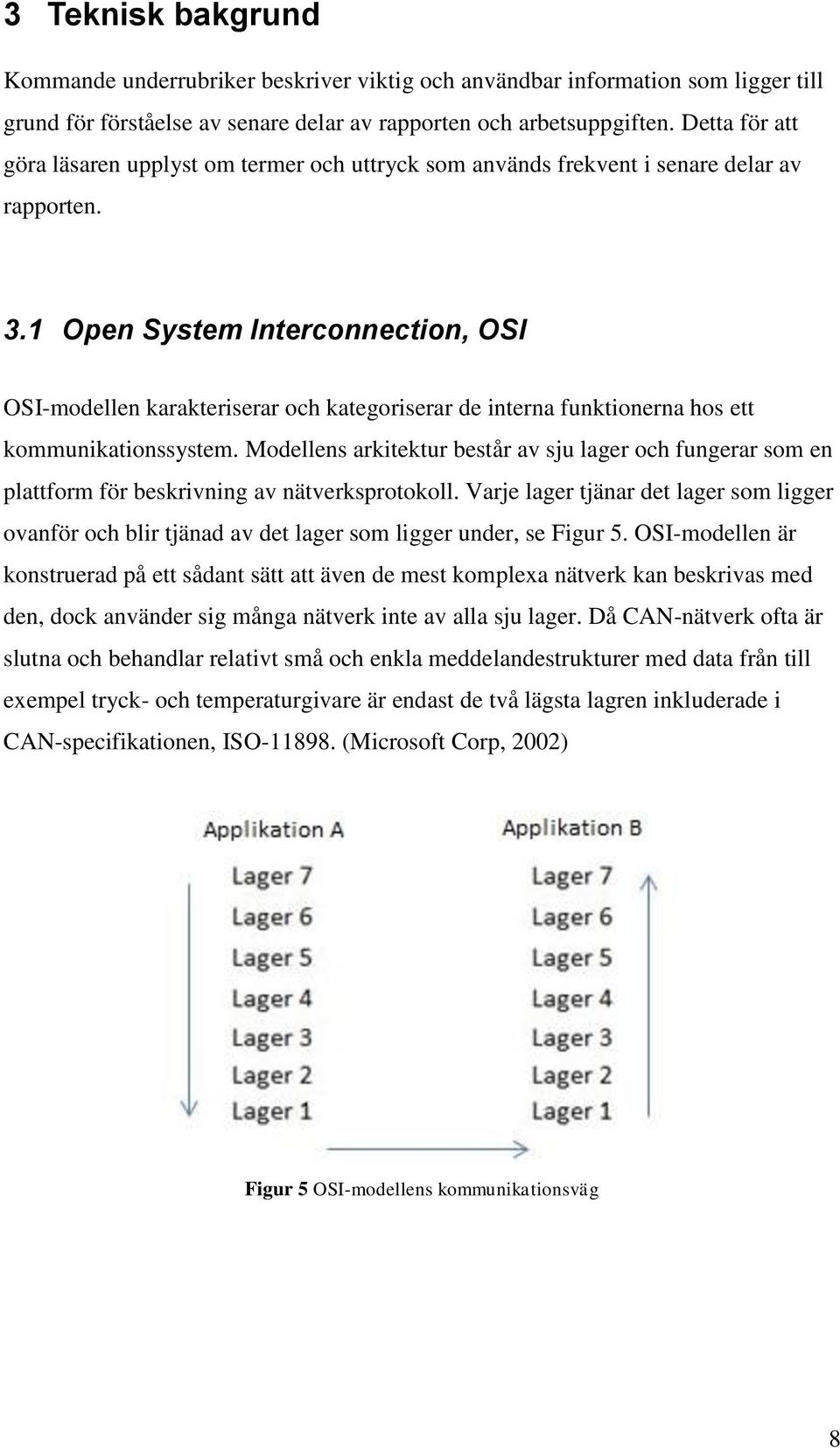 1 Open System Interconnection, OSI OSI-modellen karakteriserar och kategoriserar de interna funktionerna hos ett kommunikationssystem.