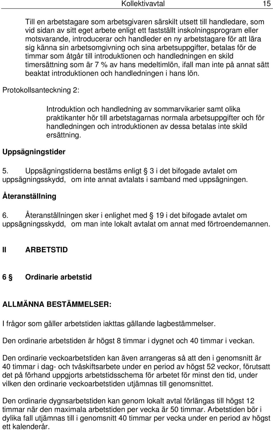 är 7 % av hans medeltimlön, ifall man inte på annat sätt beaktat introduktionen och handledningen i hans lön.