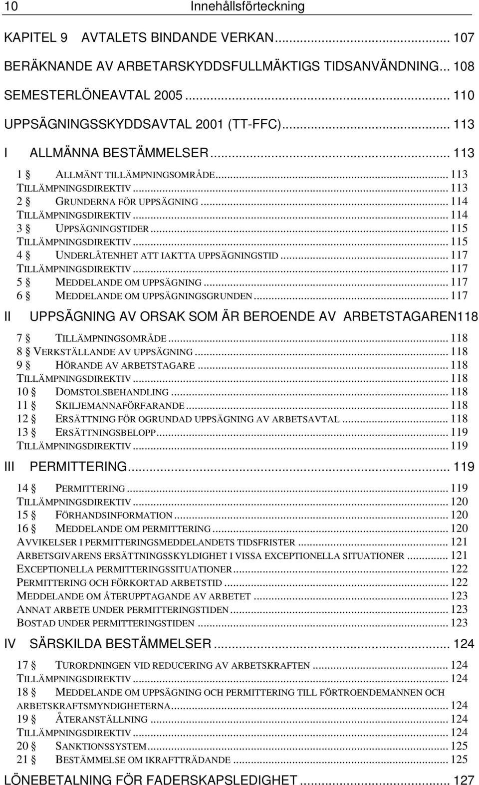 .. 115 TILLÄMPNINGSDIREKTIV... 115 4 UNDERLÅTENHET ATT IAKTTA UPPSÄGNINGSTID... 117 TILLÄMPNINGSDIREKTIV... 117 5 MEDDELANDE OM UPPSÄGNING... 117 6 MEDDELANDE OM UPPSÄGNINGSGRUNDEN.