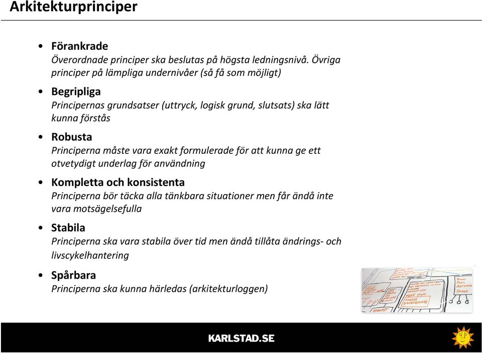 Robusta Principerna måste vara exakt formulerade för att kunna ge ett otvetydigt underlag för användning Kompletta och konsistenta Principerna bör täcka