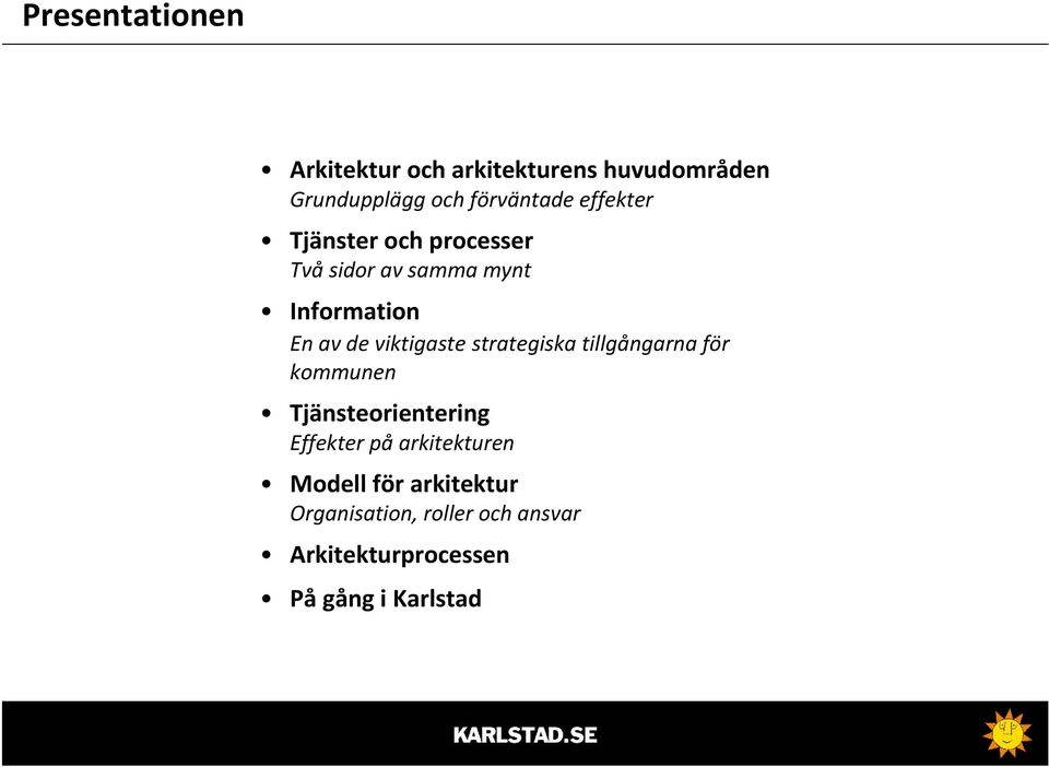 strategiska tillgångarna för kommunen Tjänsteorientering Effekter på arkitekturen Modell för