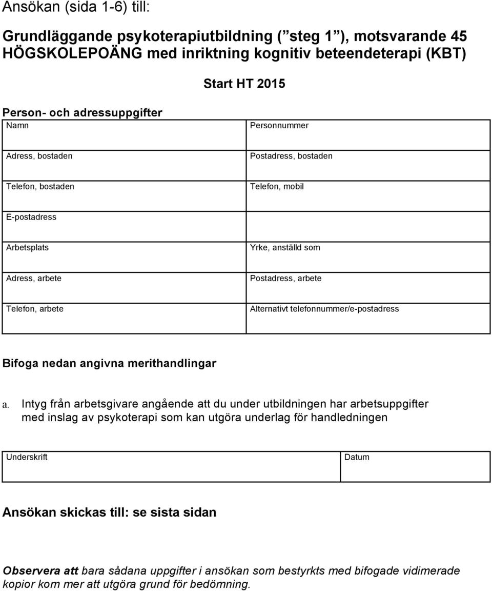 telefonnummer/e-postadress Bifoga nedan angivna merithandlingar a.