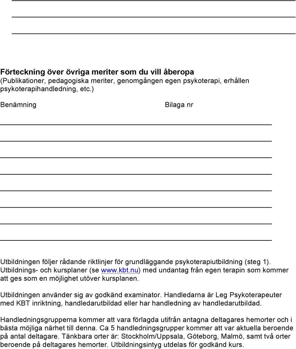 nu) med undantag från egen terapin som kommer att ges som en möjlighet utöver kursplanen. Utbildningen använder sig av godkänd examinator.