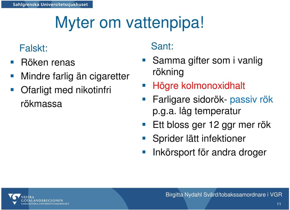 rökmassa Sant: Samma gifter som i vanlig rökning Högre kolmonoxidhalt