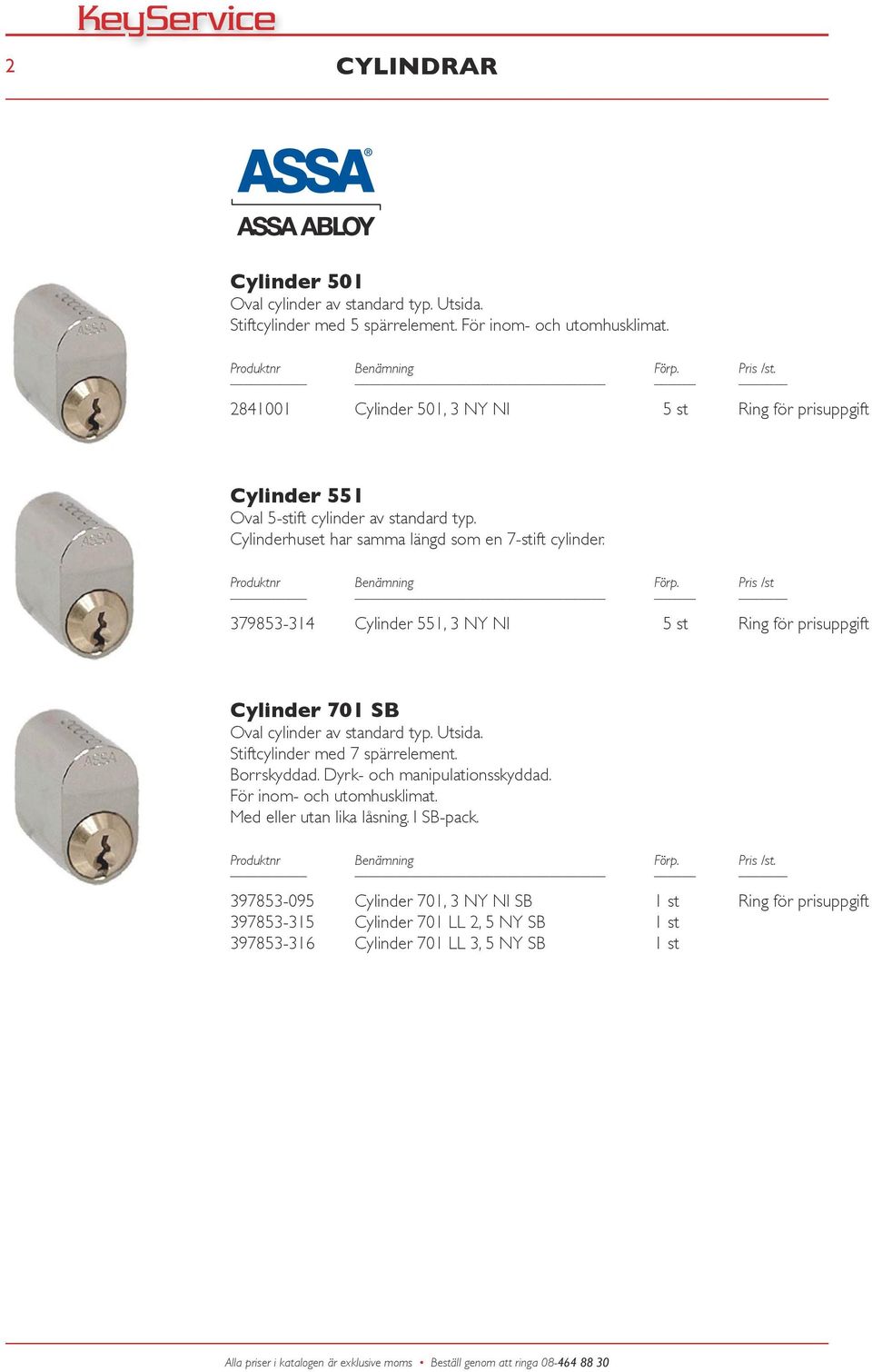 379853-314 Cylinder 551, 3 NY NI 5 st Ring för prisuppgift Cylinder 701 SB Oval cylinder av standard typ. Utsida. Stiftcylinder med 7 spärrelement. Borrskyddad.