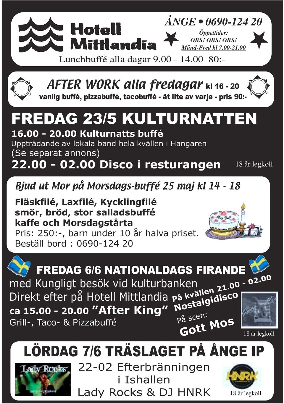 00 Kulturnatts buffé Uppträdande av lokala band hela kvällen i Hangaren (Se separat annons) 22.00-02.