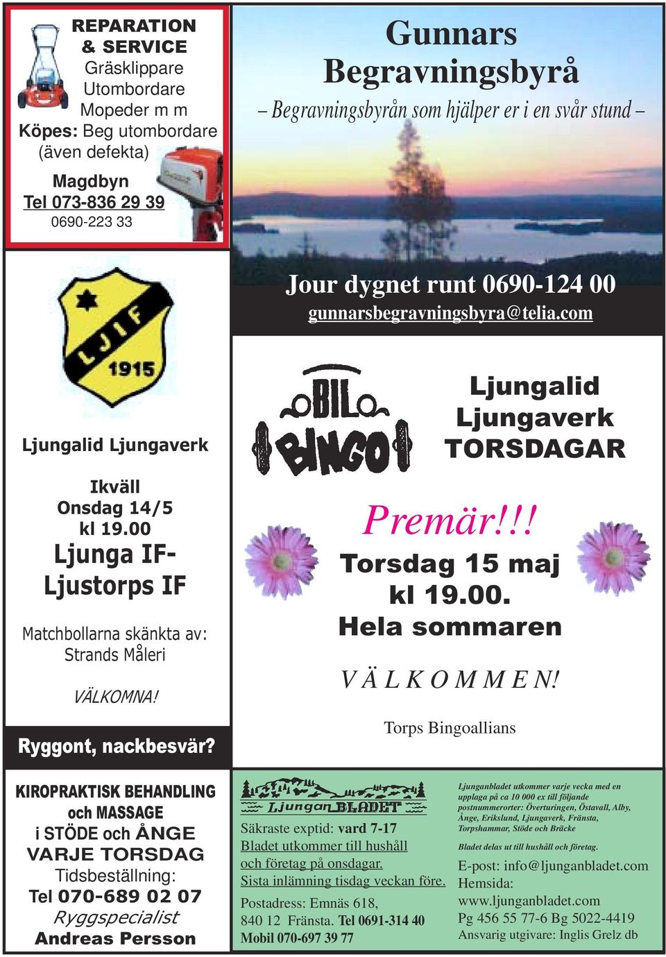 Ryggont, nackbesvär? Ljungalid Ljungaverk TORSDAGAR Premär!!! Torsdag 15 maj kl 19.00. Hela sommaren V Ä L K O M M E N!