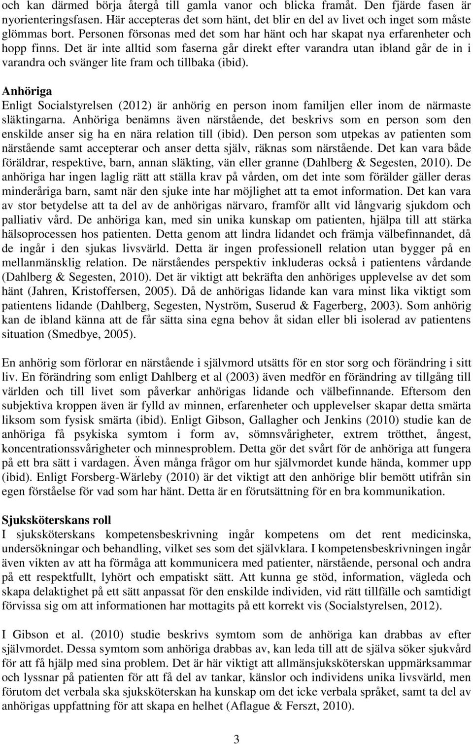 Det är inte alltid som faserna går direkt efter varandra utan ibland går de in i varandra och svänger lite fram och tillbaka (ibid).