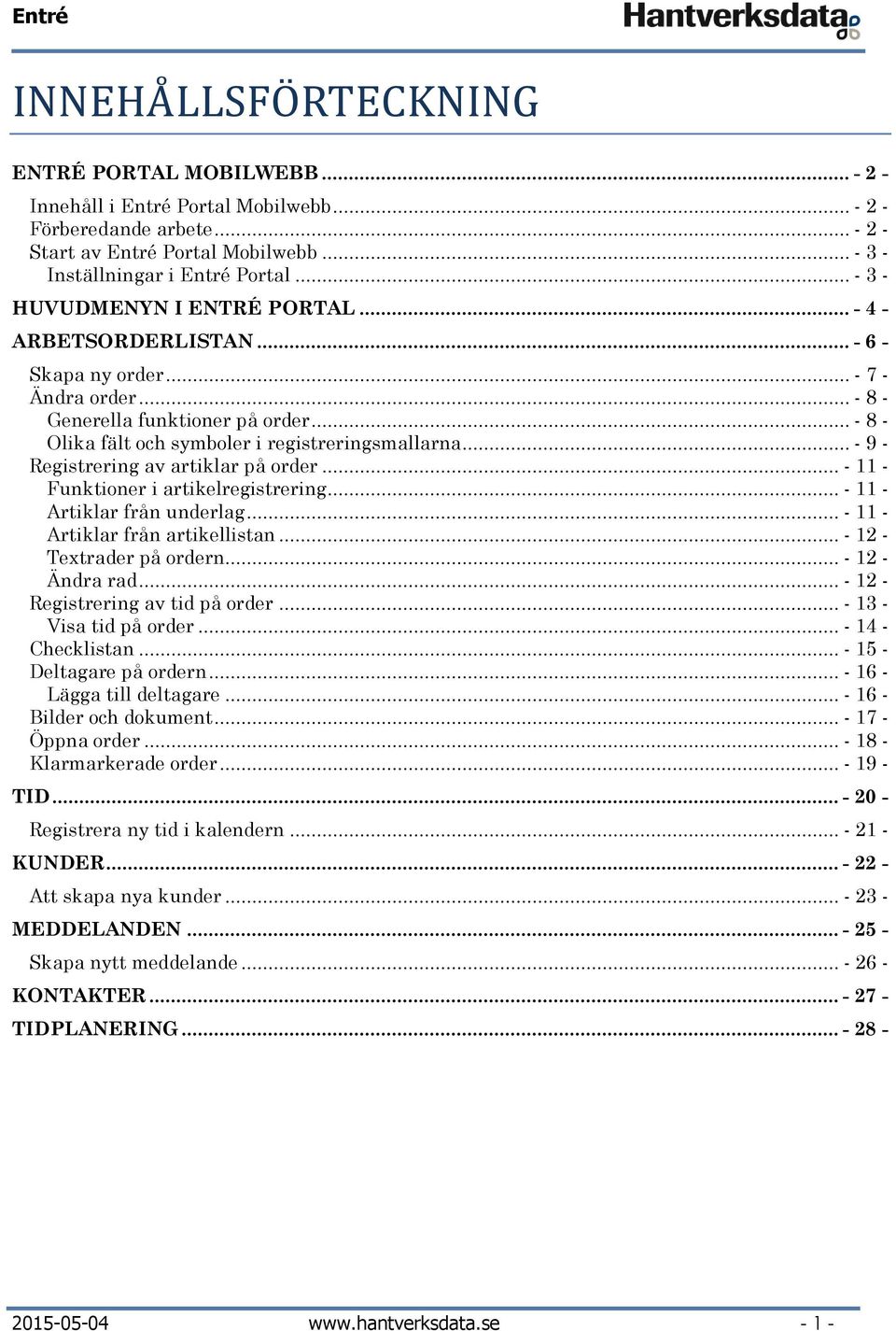 .. - 8 - Olika fält och symboler i registreringsmallarna... - 9 - Registrering av artiklar på order... - 11 - Funktioner i artikelregistrering... - 11 - Artiklar från underlag.