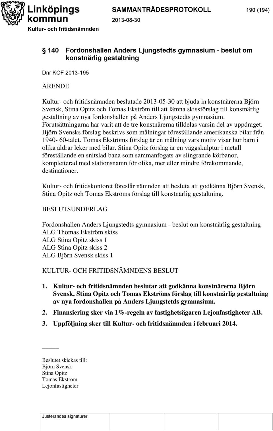 Förutsättningarna har varit att de tre konstnärerna tilldelas varsin del av uppdraget. Björn Svensks förslag beskrivs som målningar föreställande amerikanska bilar från 1940-60-talet.