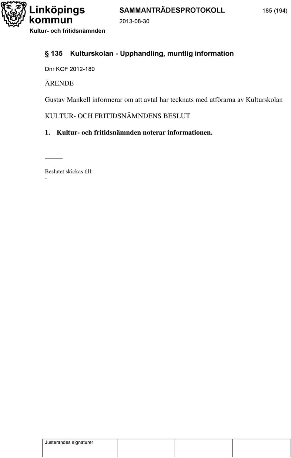 Mankell informerar om att avtal har tecknats med utförarna