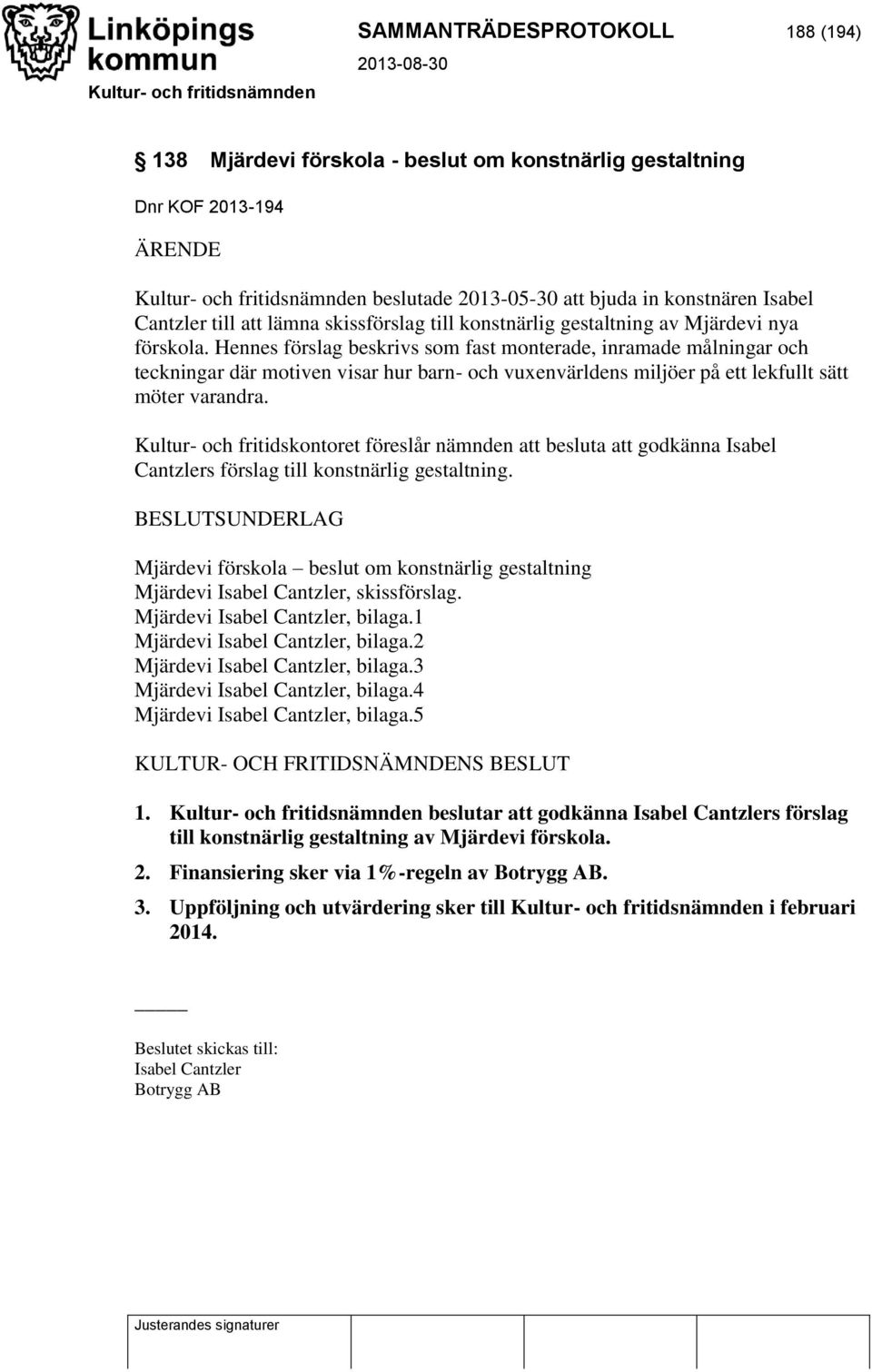 Hennes förslag beskrivs som fast monterade, inramade målningar och teckningar där motiven visar hur barn- och vuxenvärldens miljöer på ett lekfullt sätt möter varandra.