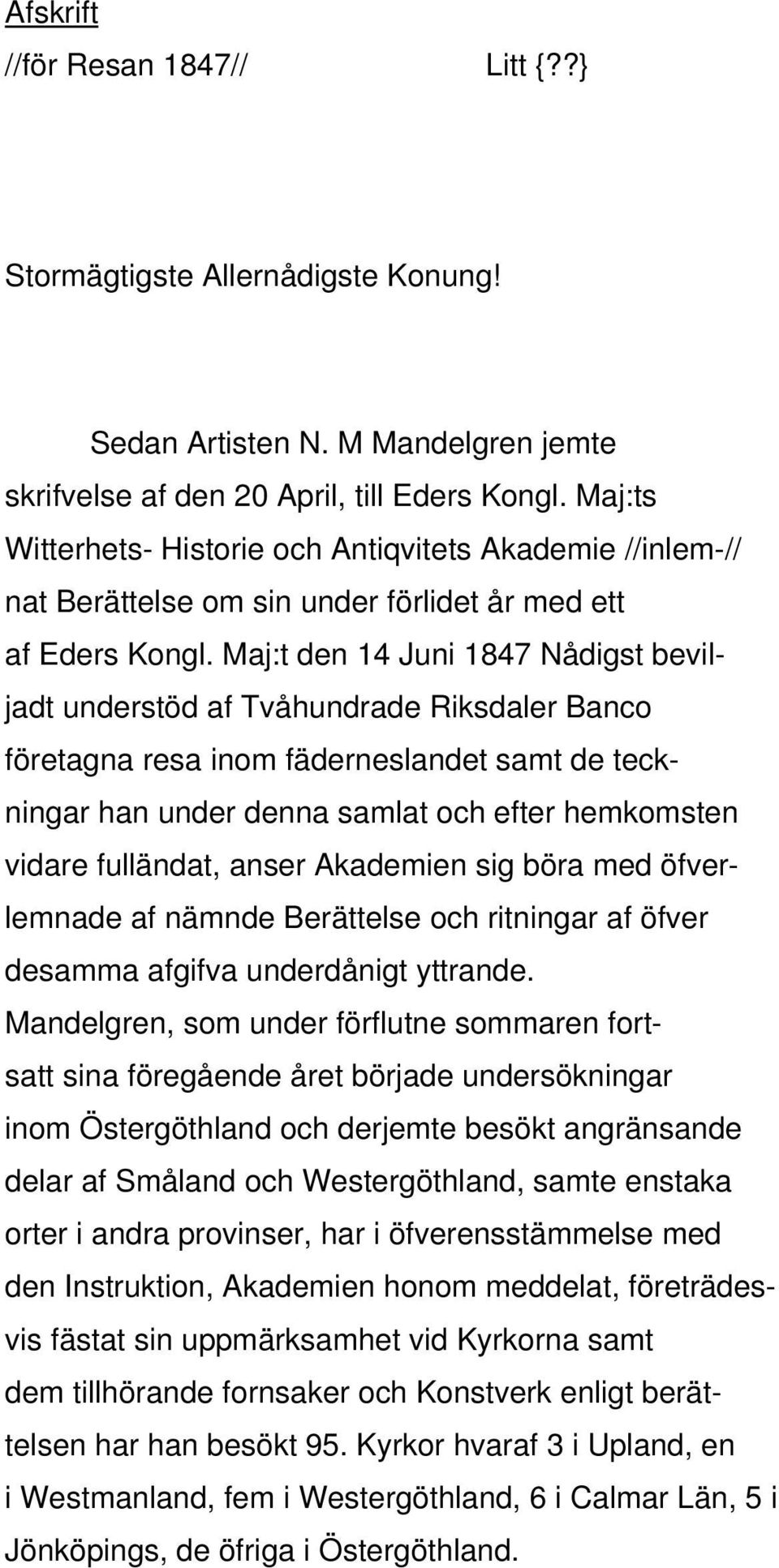 Maj:t den 14 Juni 1847 Nådigst beviljadt understöd af Tvåhundrade Riksdaler Banco företagna resa inom fäderneslandet samt de teckningar han under denna samlat och efter hemkomsten vidare fulländat,