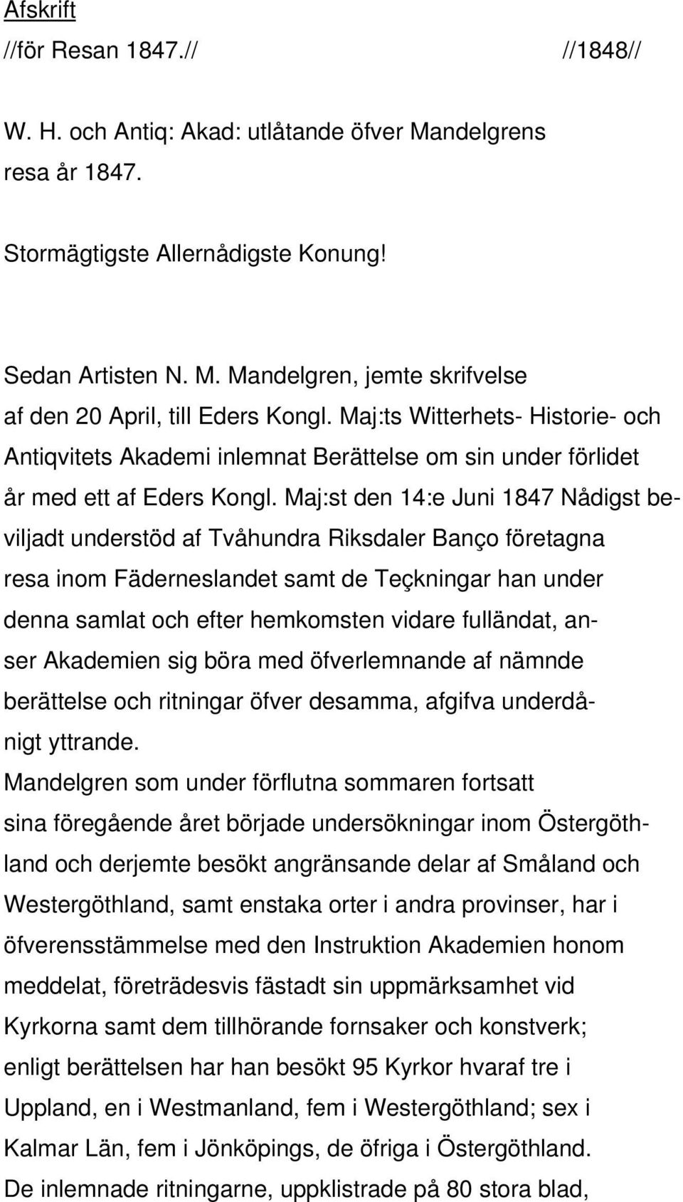 Maj:st den 14:e Juni 1847 Nådigst beviljadt understöd af Tvåhundra Riksdaler Banço företagna resa inom Fäderneslandet samt de Teçkningar han under denna samlat och efter hemkomsten vidare fulländat,