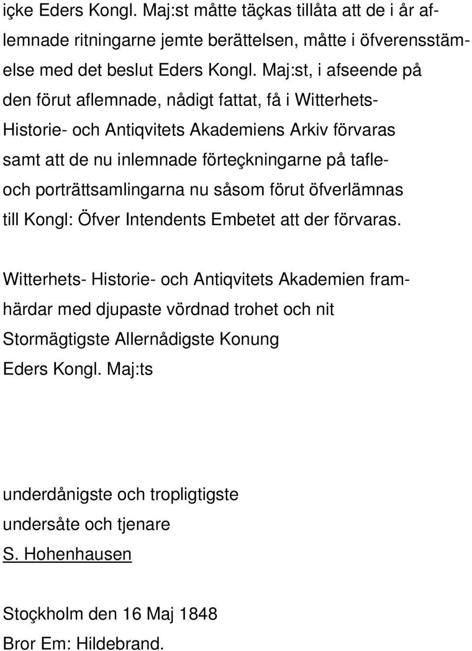 tafleoch porträttsamlingarna nu såsom förut öfverlämnas till Kongl: Öfver Intendents Embetet att der förvaras.