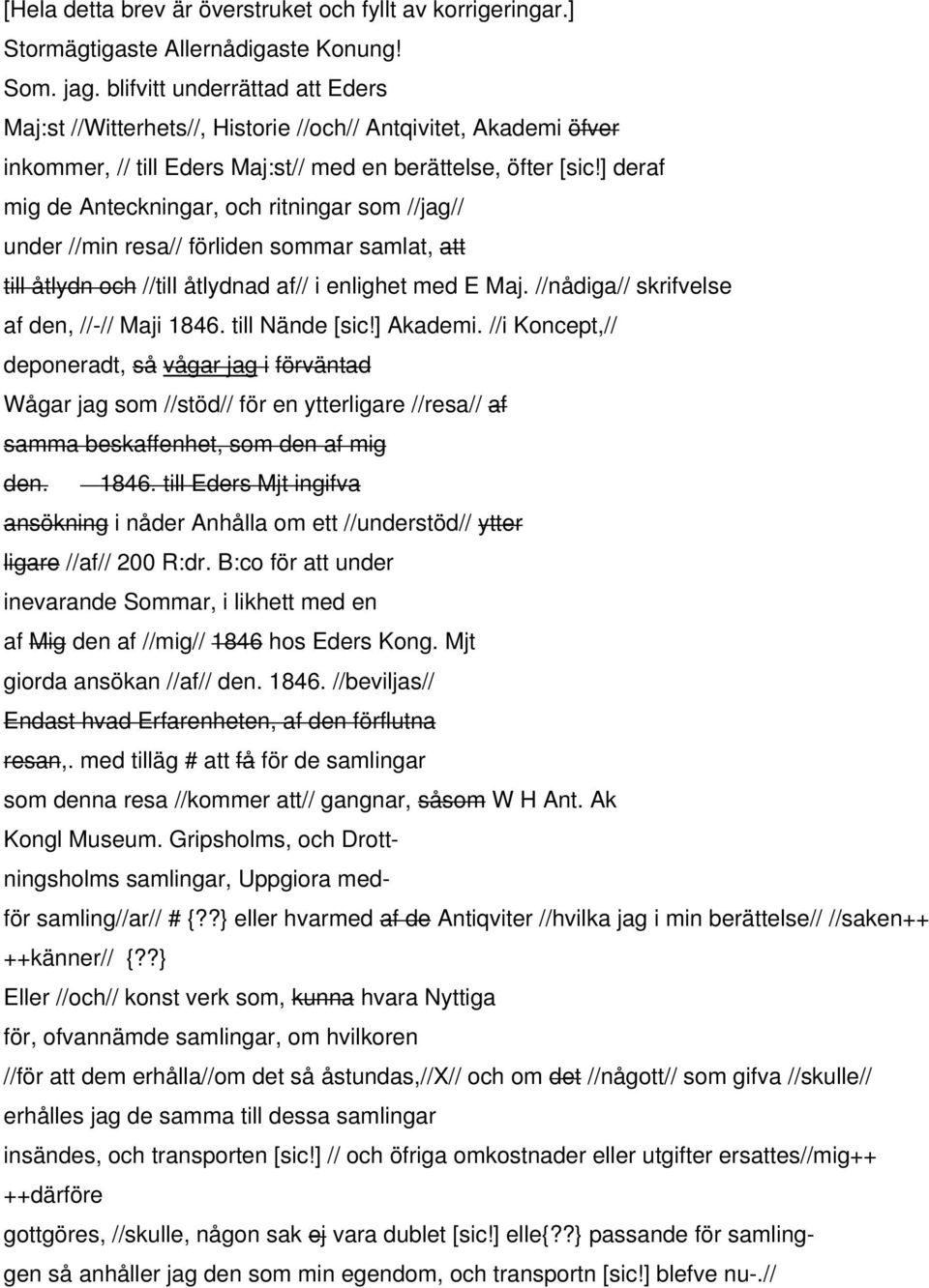 ] deraf mig de Anteckningar, och ritningar som //jag// under //min resa// förliden sommar samlat, att till åtlydn och //till åtlydnad af// i enlighet med E Maj.